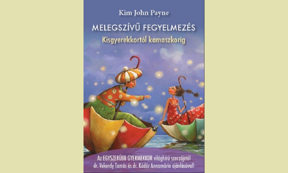 Melegszívű fegyelmezés könyv Kim John Payne