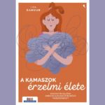 A kamaszok érzelmi élete - Hogyan neveljünk empatikus és együttműködő tinédzsereket?